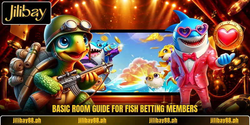 Basic room guide for Fish betting members Basic room guide for Fish betting members