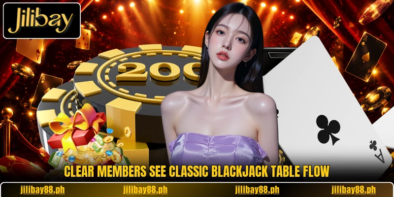 Clear members see Classic Blackjack table flow Clear members see Classic Blackjack table flow