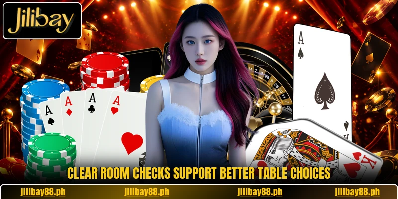 Clear room checks support better table choices Clear room checks support better table choices