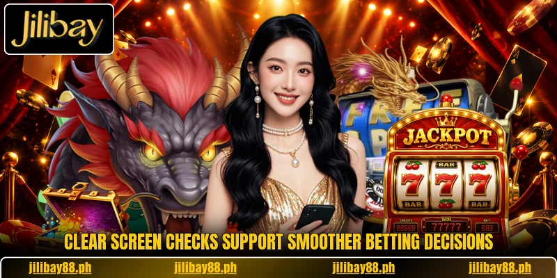 Clear screen checks support smoother betting decisions Clear screen checks support smoother betting decisions