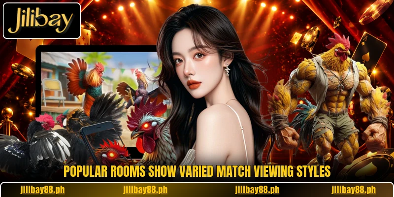 Popular rooms show varied match viewing styles Popular rooms show varied match viewing styles