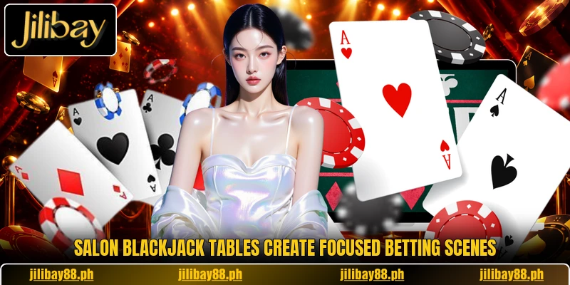 Salon Blackjack tables create focused betting scenes