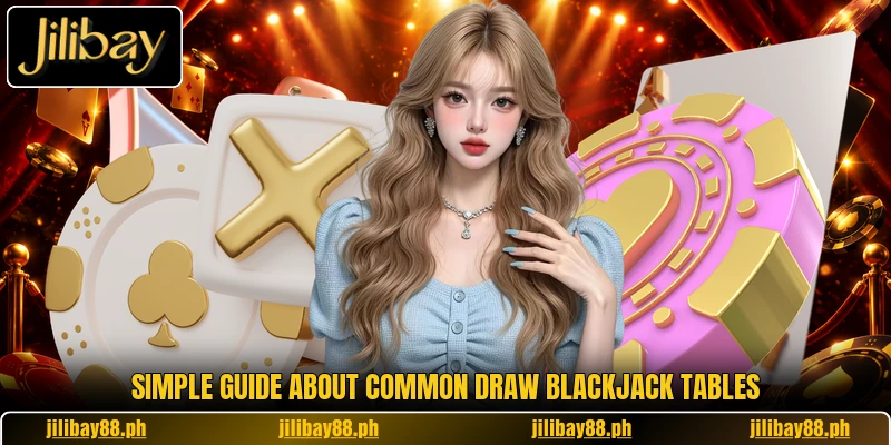 Simple guide about Common Draw Blackjack tables Simple guide about Common Draw Blackjack tables