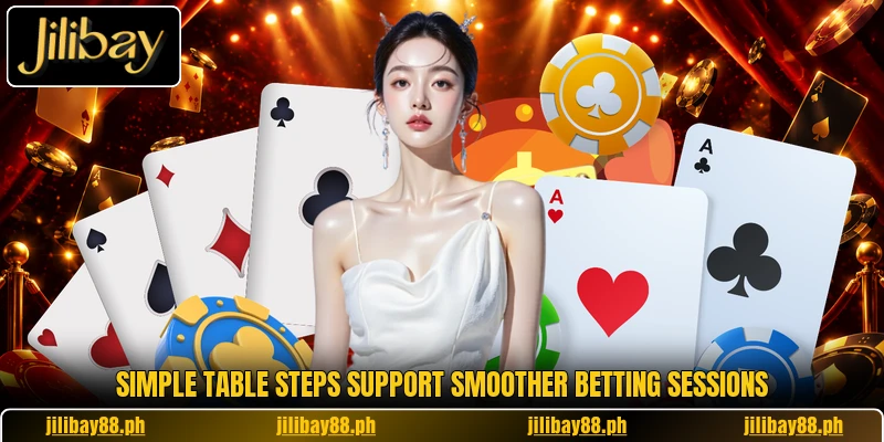 Simple table steps support smoother betting sessions Simple table steps support smoother betting sessions