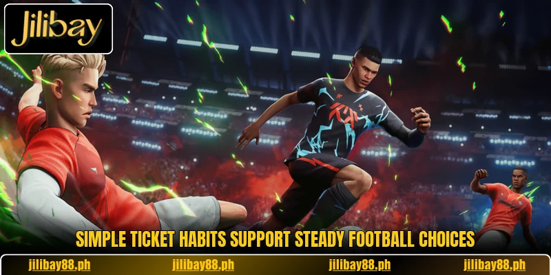 Simple ticket habits support steady football choices Simple ticket habits support steady football choices
